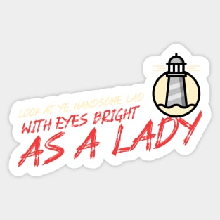 Look at ye handsome lad with eyes bright like a lady Sticker